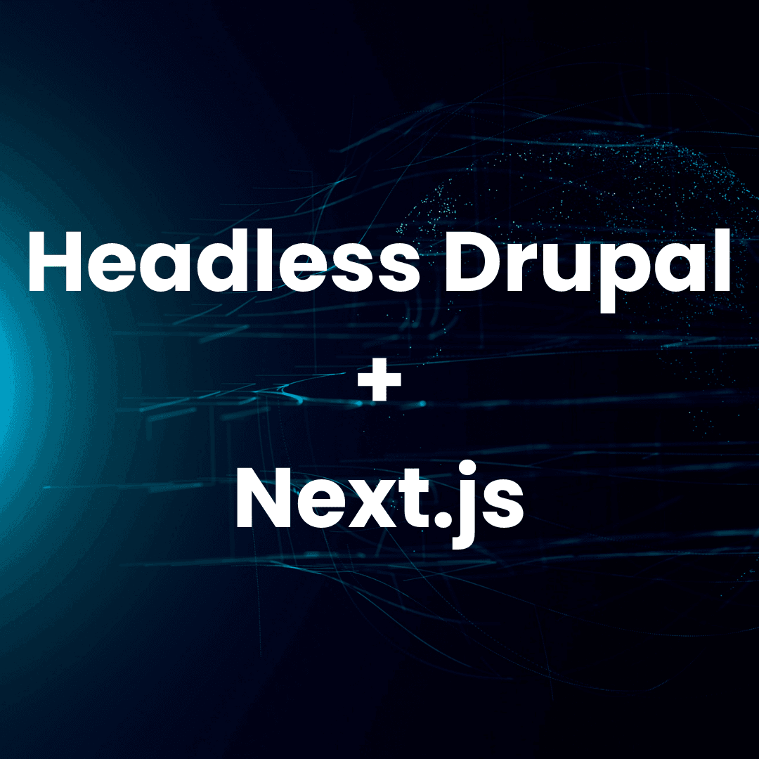 Introduction to Headless Drupal + Next.js