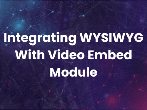 Tips For Integrating WYSIWYG with Video Embed Field Module in Drupal