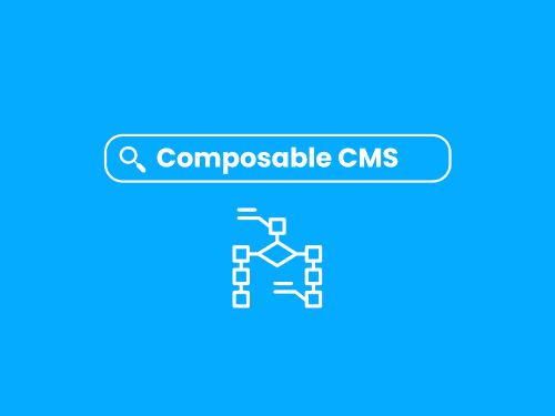 Embracing Agility with the Power of a Composable CMS